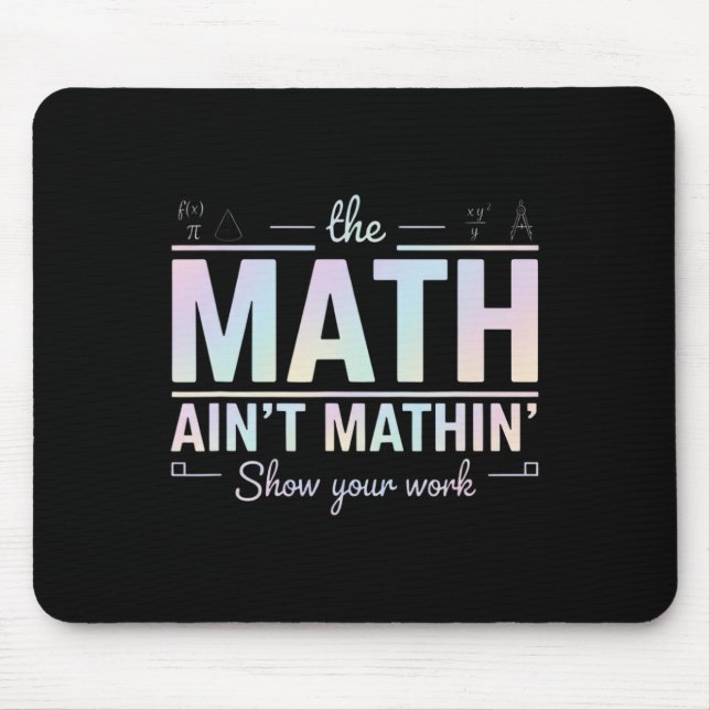 Teacher Math Ain't Mathin', Show Your Work Funny M Mouse Mat (Front)
