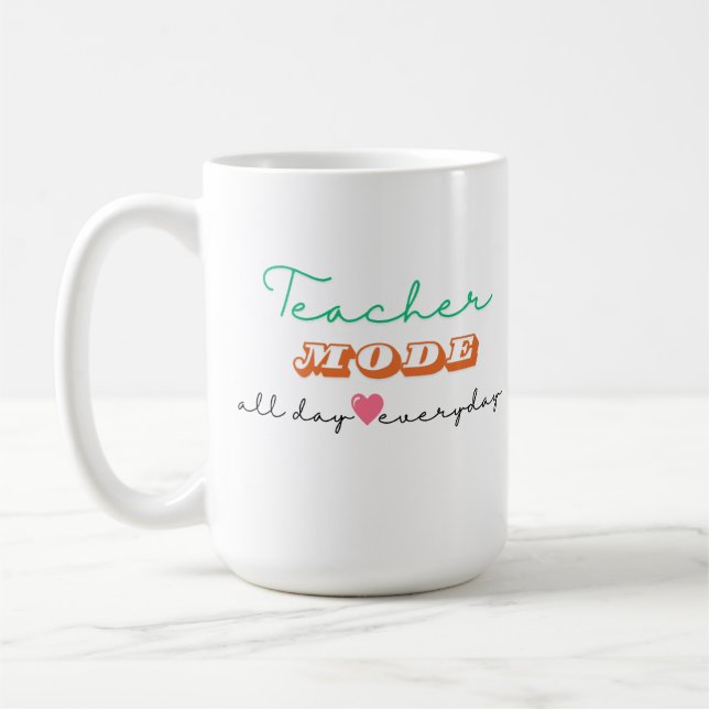 Teacher Mode All day Everyday Coffee Mug (Left)