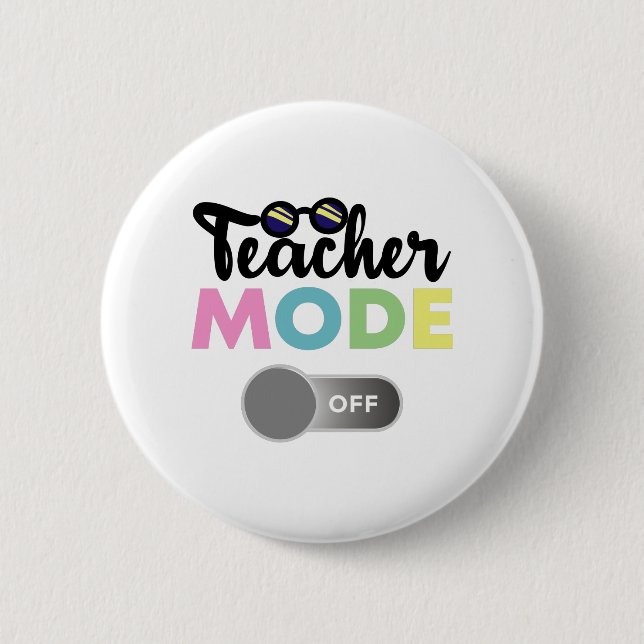 Teacher Mode Off Funny Last Day of School Year 6 Cm Round Badge (Front)