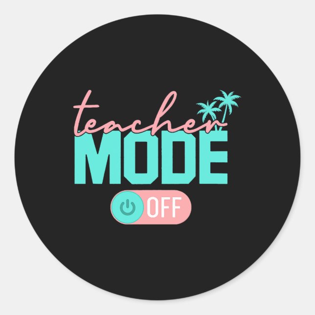 Teacher Mode Off Happy Last Day Of School Summer B Classic Round Sticker (Front)