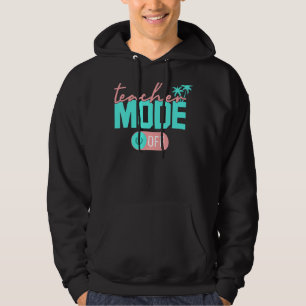 Teacher Mode Off Happy Last Day Of School Summer B Hoodie