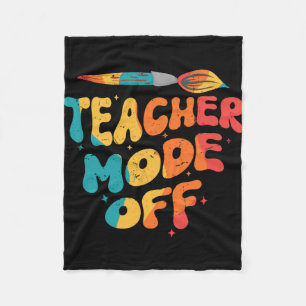 Teacher Mode Off Last Day Of School Art Teacher Fleece Blanket