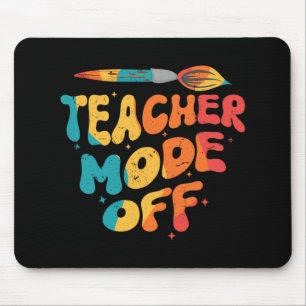 Teacher Mode Off Last Day Of School Art Teacher Mouse Mat