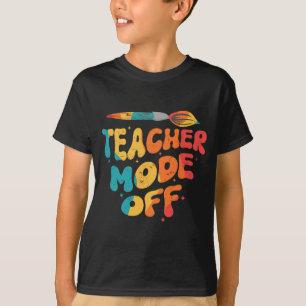 Teacher Mode Off Last Day Of School Art Teacher T-Shirt