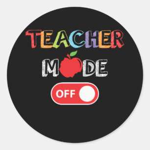Teacher Mode Off Last Day of School for Teacher Classic Round Sticker
