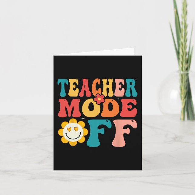 Teacher Mode Off Last Day Of School Summer Break  Card (Front)