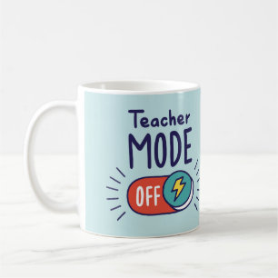 Teacher Mode OFF Mug – Funny Teacher Gift