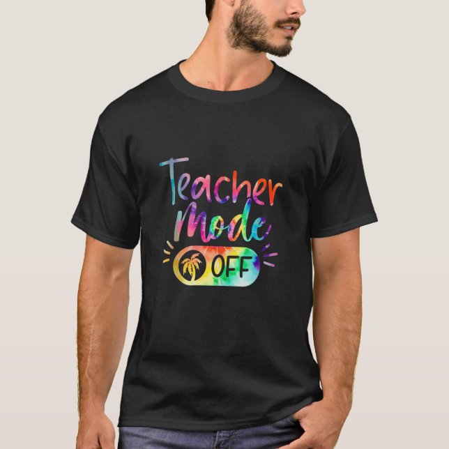 Teacher Mode Off Tie Dye Funny School Summer Break T-Shirt (Front)