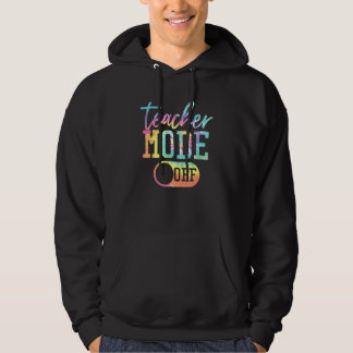 Teacher Mode Off Tie Dye Last Day Of School Teache Hoodie