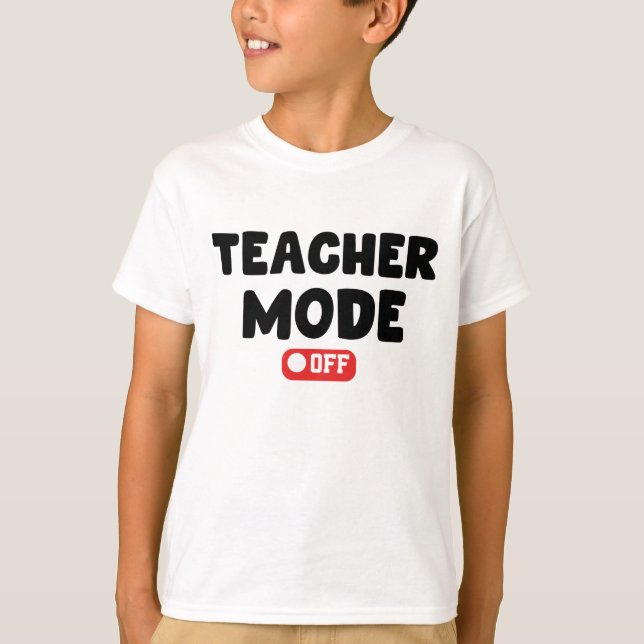 Teacher Mode off Trendy Desing , Funny Sayings T-Shirt (Front)