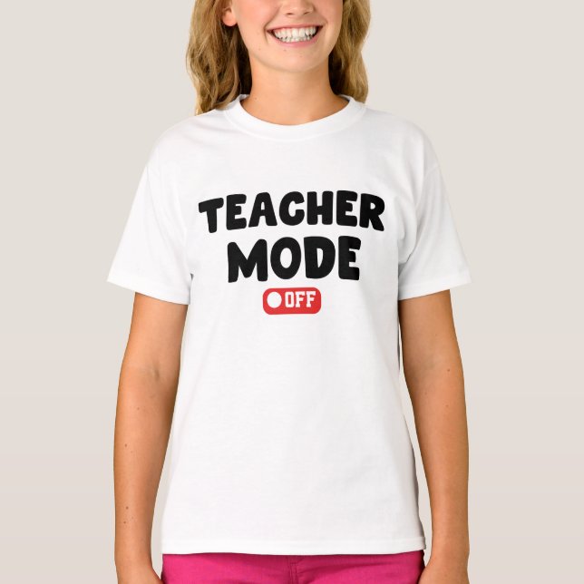 Teacher Mode off Trendy Desing , Funny Sayings T-Shirt (Front)