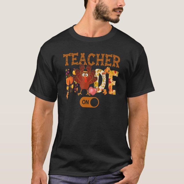 Teacher Mode On All Day Every Day Thanksgiving T-Shirt (Front)