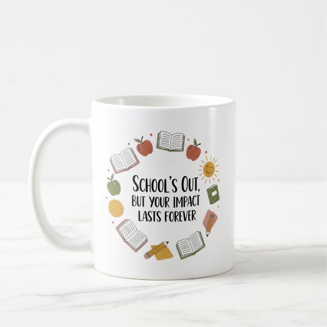 Teacher Mug – School’s Out but Your Impact Forever (Left)