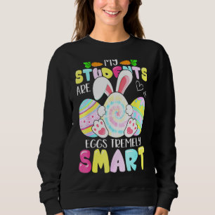 Teacher My Students Are Eggs Tremely Smart Happy E Sweatshirt