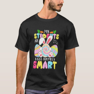 Teacher My Students Are Eggs Tremely Smart Happy E T-Shirt