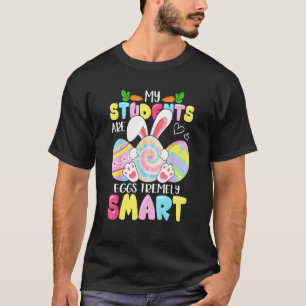Teacher My Students Are Eggs Tremely Smart Happy E T-Shirt