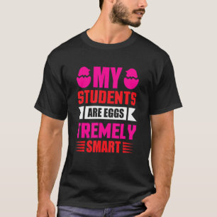 Teacher My Students Are Eggs Tremely Smart Happy E T-Shirt