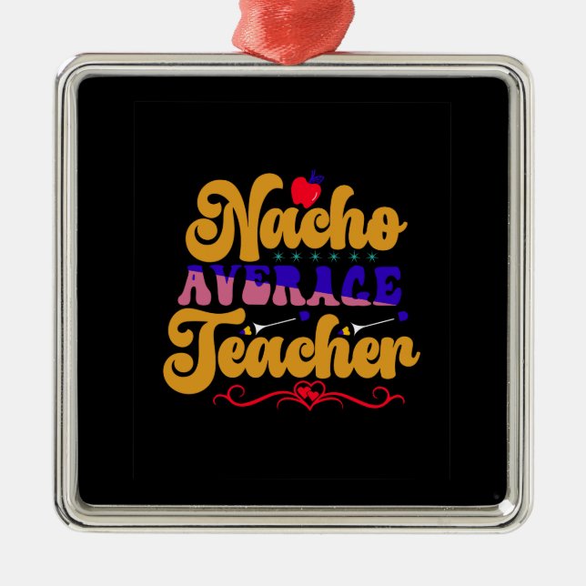 Teacher Nacho Average Teacher Metal Tree Decoration (Front)