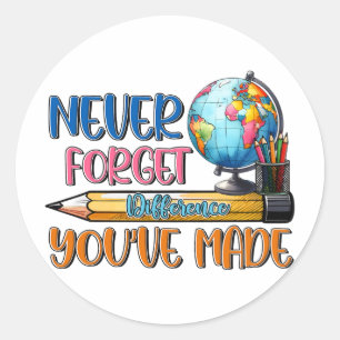 Teacher Never Forget Difference You Have Made Classic Round Sticker