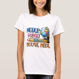 Teacher Never Forget Difference You Have Made T-Shirt