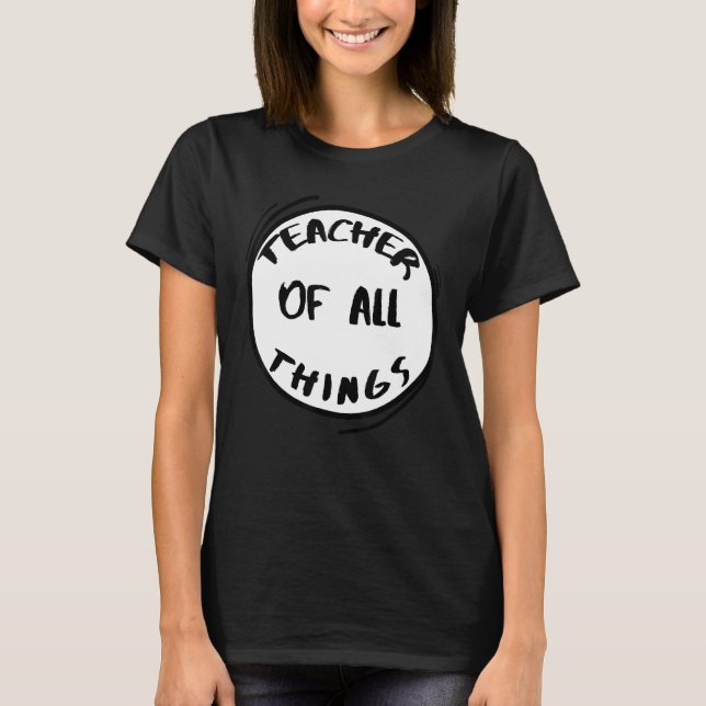 Teacher Of All Things  Teacher Of All Things T-Shirt (Front)
