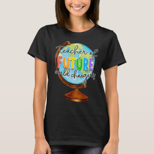 Teacher Of Future World Changers Cute Back To Scho T-Shirt
