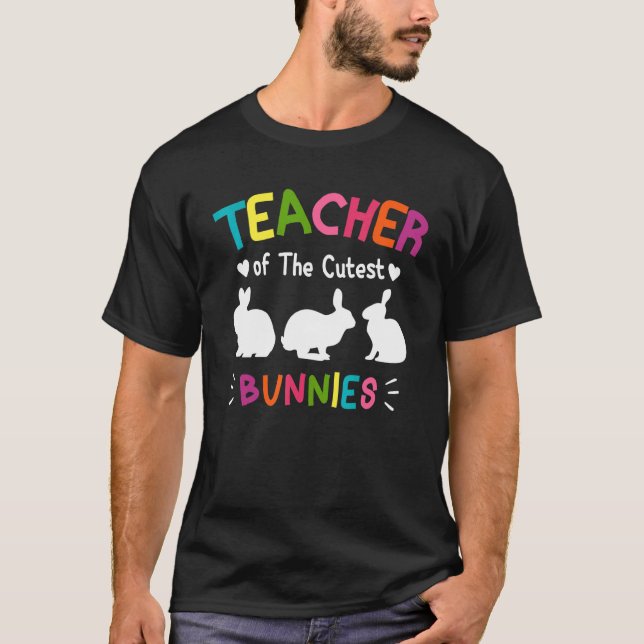 Teacher Of The Cutest Bunnies  Teacher Easter Bunn T-Shirt (Front)