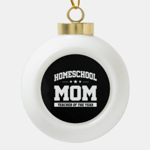 Teacher of the Year - Homeschool Mum Ceramic Ball Christmas Ornament