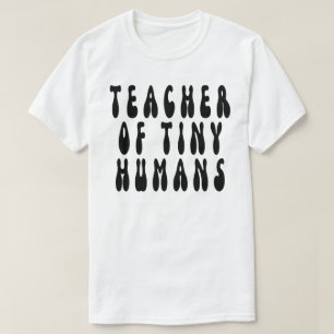 Teacher Of Tiny Humans,teacher,teaching,preschool, T-Shirt