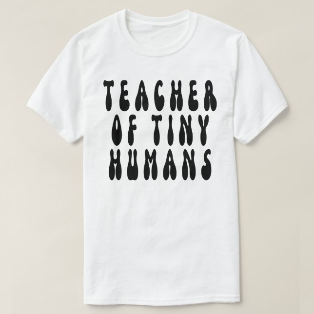 Teacher Of Tiny Humans,teacher,teaching,preschool, T-Shirt (Design Front)