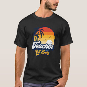 Teacher Off Duty Beach Sunset Last Day Of School T T-Shirt