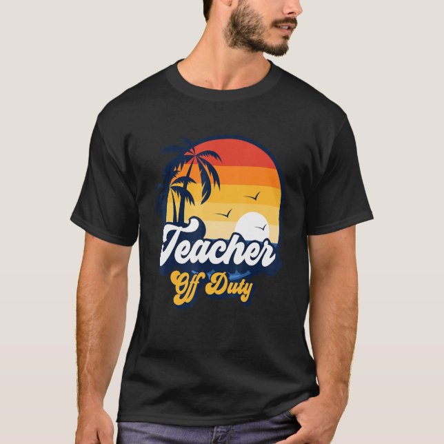 Teacher Off Duty Beach Sunset Last Day Of School T T-Shirt (Front)
