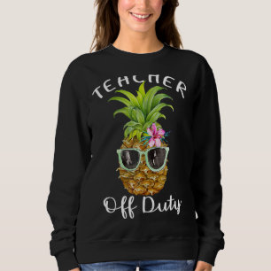 Teacher Off Duty End Of School Sweatshirt