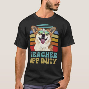 Teacher Off Duty Funny Corgi Dog Summer T-Shirt