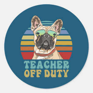Teacher Off Duty Funny French Bulldog Dog Summer  Classic Round Sticker