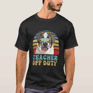 Teacher Off Duty Funny St. Bernard Dog Summer T-Shirt