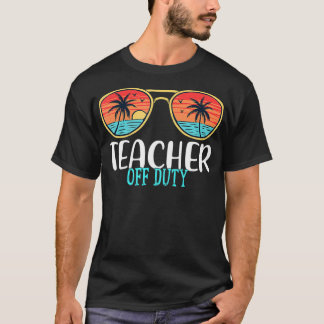 Teacher Off Duty Happy Last Day Of School Summer 2 T-Shirt