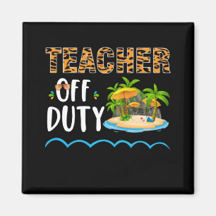 Teacher Off Duty Happy Last Day Of School Teacher Magnet