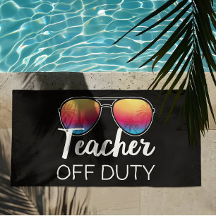 Teacher Off Duty I Beach Towel