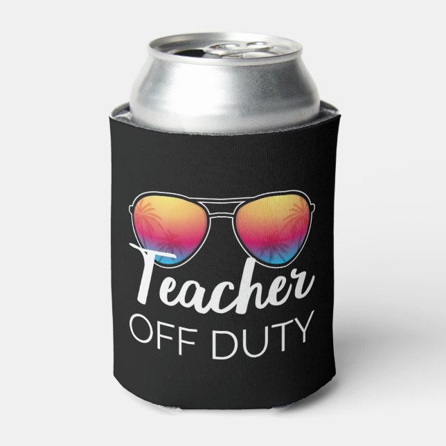 Teacher Off Duty I Can Cooler (Can Front)