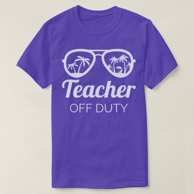 Teacher Off Duty III T-Shirt (Design Front)