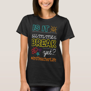 Teacher off duty Is It Summer Break Yet 3rd teache T-Shirt