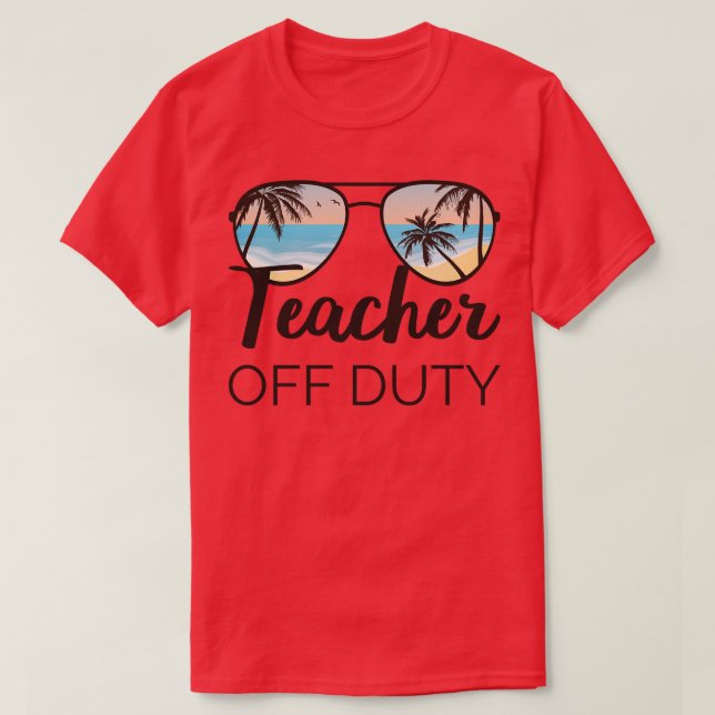 Teacher Off Duty IV T-Shirt (Design Front)