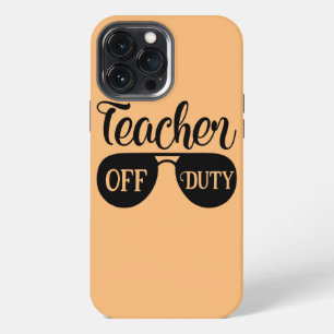 Teacher Off Duty Last Day Of School iPhone 13 Pro Max Case