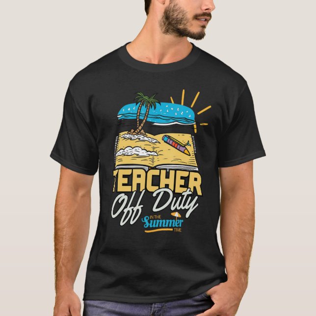 Teacher Off Duty Last Day Of School Teacher Beach  T-Shirt (Front)