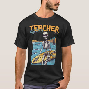 Teacher Off Duty Last Day Of School Teacher Skelet T-Shirt