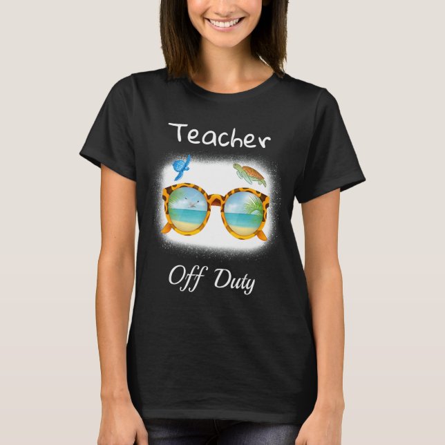 Teacher Off Duty Last Day Of School Teacher Summer T-Shirt (Front)