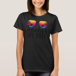 Teacher Off Duty Last Day Of School Teacher Summer T-Shirt