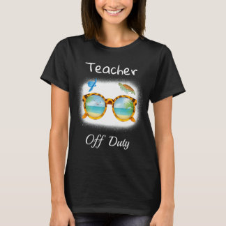 Teacher Off Duty Last Day Of School Teacher Summer T-Shirt