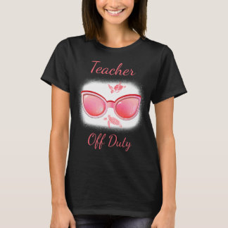 Teacher Off Duty Last Day Of School Teacher Summer T-Shirt